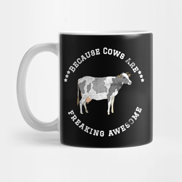 Because Cows are Freaking Awesome, Funny Cow Saying, Cow lover, Gift Idea Distressed Design by joannejgg